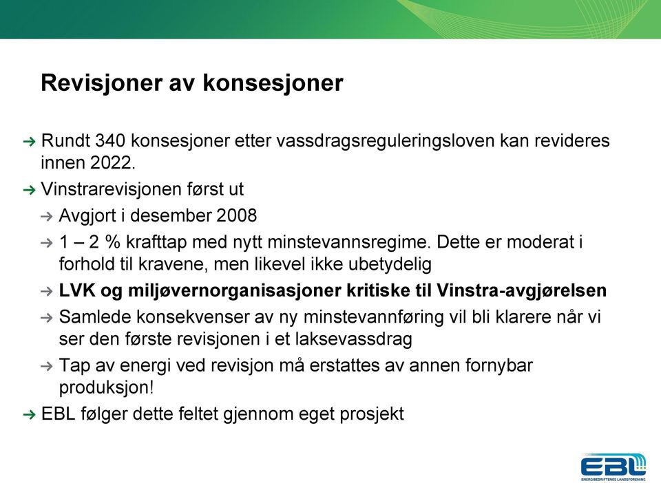 Dette er moderat i forhold til kravene, men likevel ikke ubetydelig LVK og miljøvernorganisasjoner kritiske til Vinstra-avgjørelsen Samlede