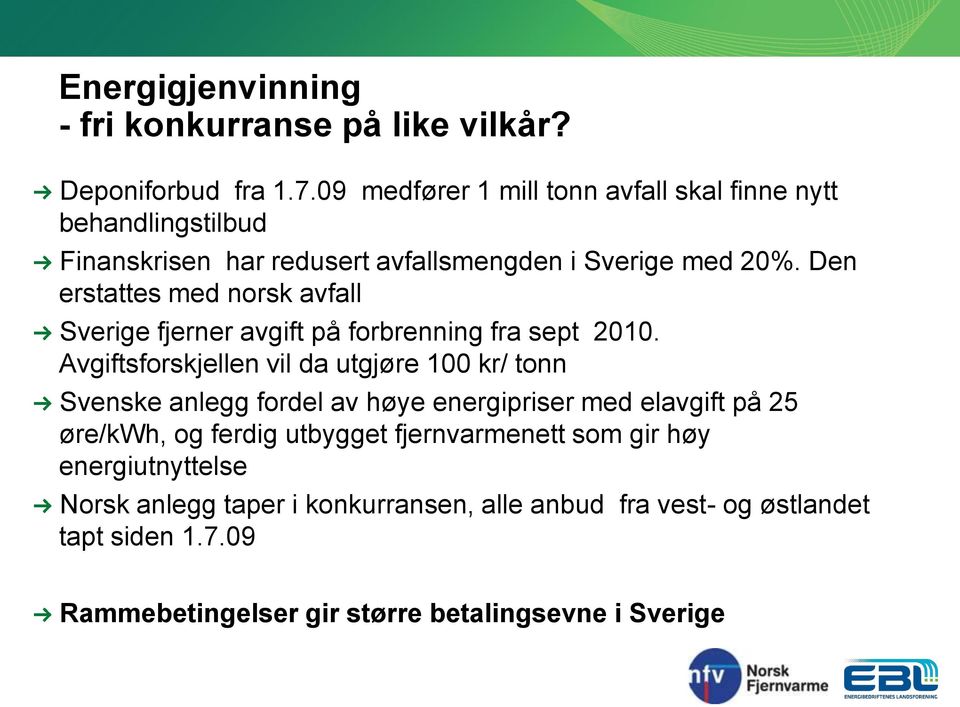 Den erstattes med norsk avfall Sverige fjerner avgift på forbrenning fra sept 2010.