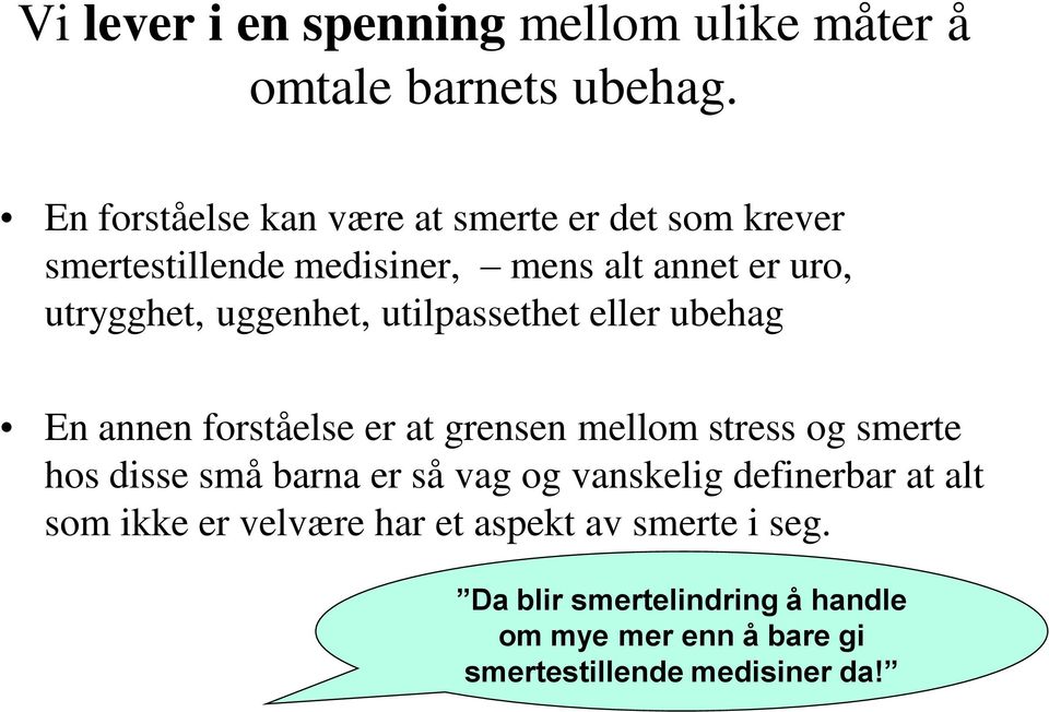 uggenhet, utilpassethet eller ubehag En annen forståelse er at grensen mellom stress og smerte hos disse små barna er