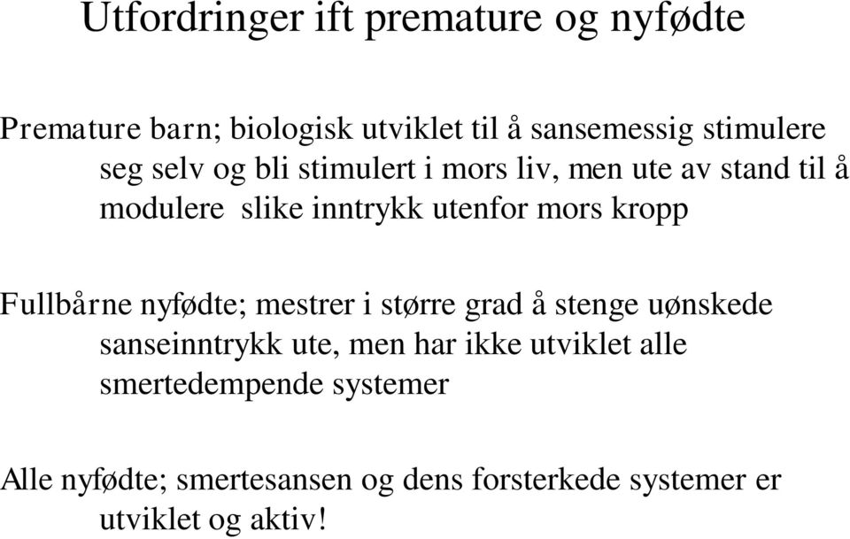 kropp Fullbårne nyfødte; mestrer i større grad å stenge uønskede sanseinntrykk ute, men har ikke