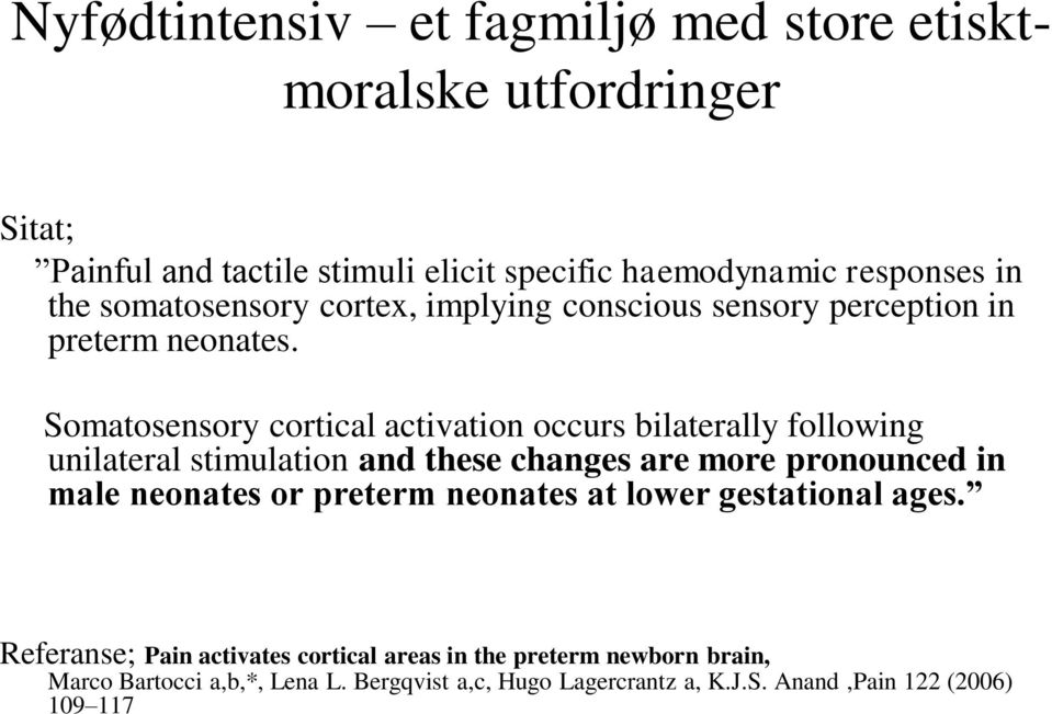 Somatosensory cortical activation occurs bilaterally following unilateral stimulation and these changes are more pronounced in male neonates or