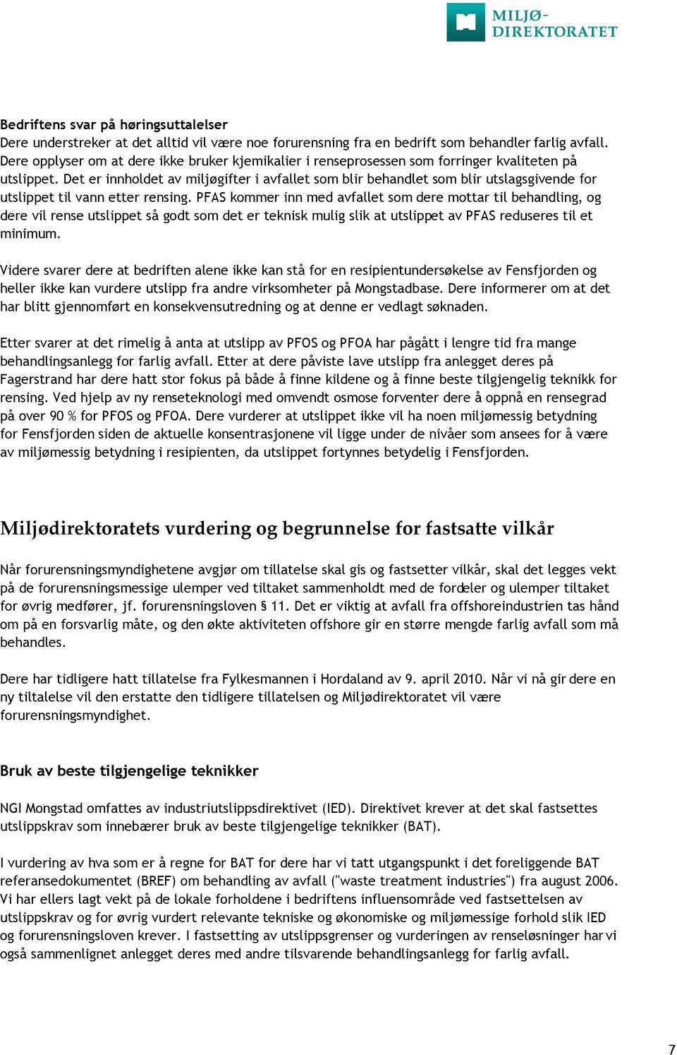 Det er innholdet av miljøgifter i avfallet som blir behandlet som blir utslagsgivende for utslippet til vann etter rensing.