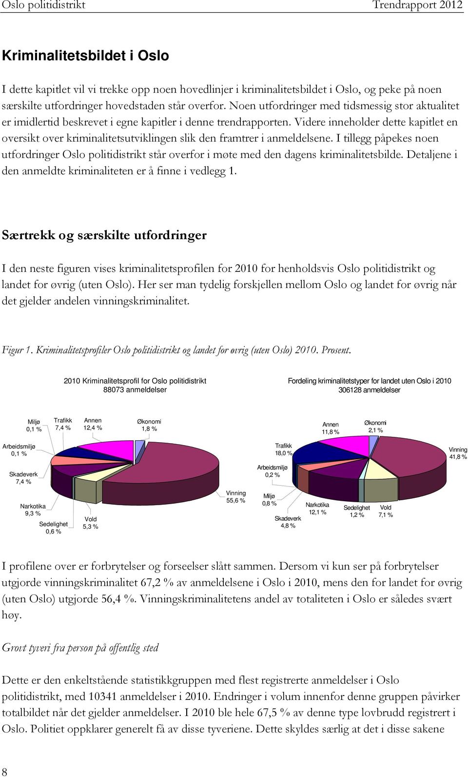 Videre inneholder dette kapitlet en oversikt over kriminalitetsutviklingen slik den framtrer i anmeldelsene.