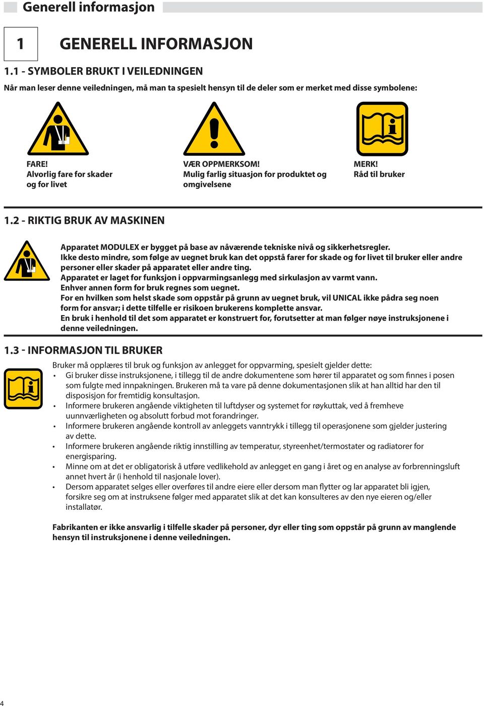 2 - RIKTIG BRUK AV MASKINEN Apparatet MODULEX er bygget på base av nåværende tekniske nivå og sikkerhetsregler.