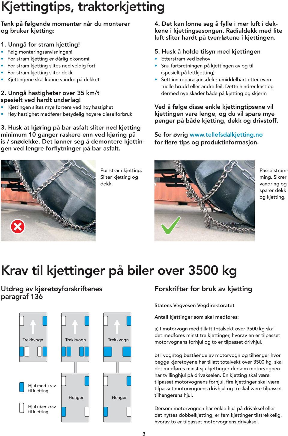 Kjettingen slites mye fortere ved høy hastighet Høy hastighet medfører betydelig høyere dieselforbruk 3.