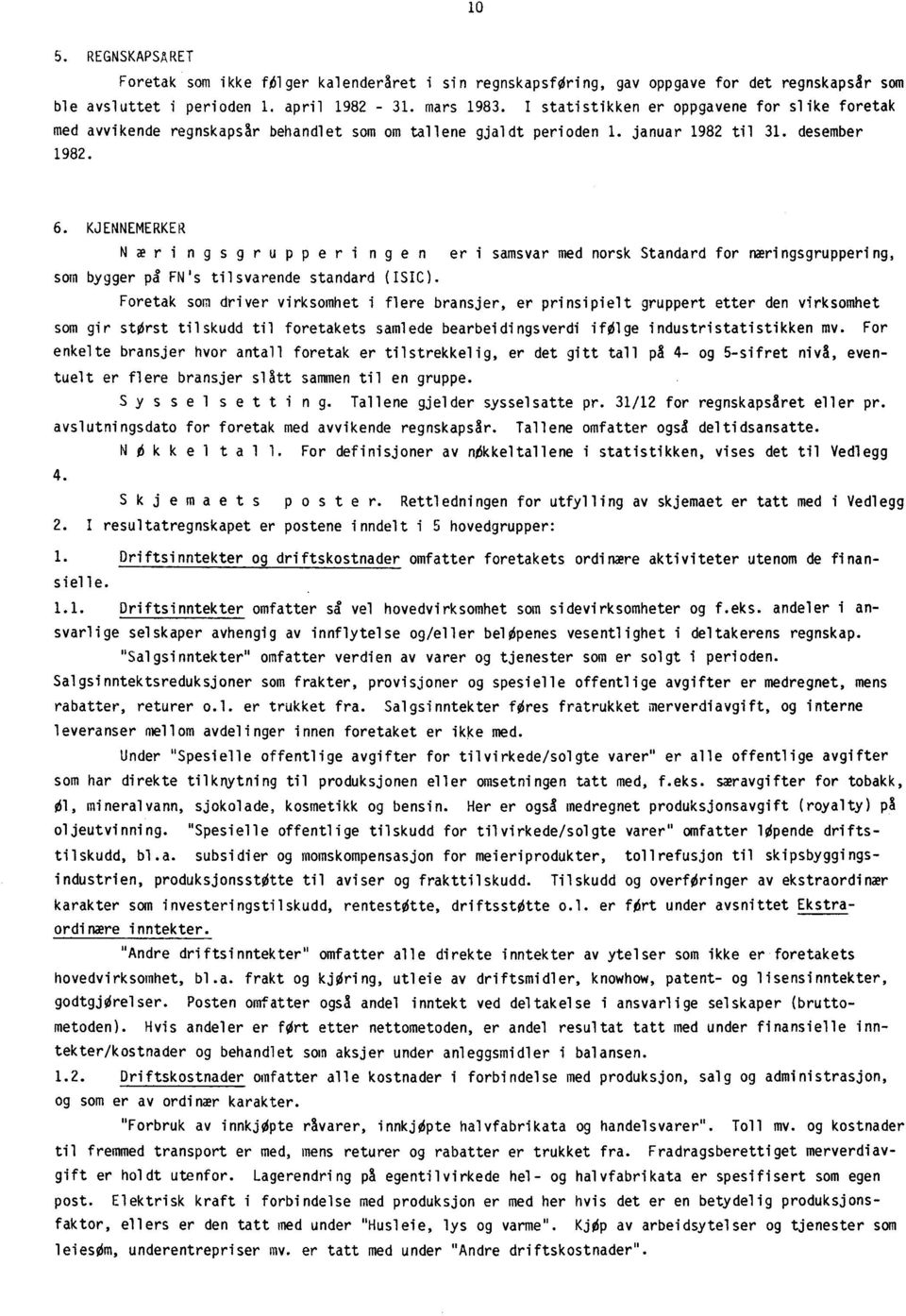 KJENNEMERKER N æringsgrupperi ngen erisamsvar med norsk Standard for næringsgruppering, som bygger på FN's tilsvarende standard (ISIC).