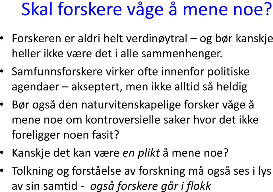 Samfunnsforskere virker ofte innenfor politiske agendaer akseptert, men ikke alltid så heldig Bør også den