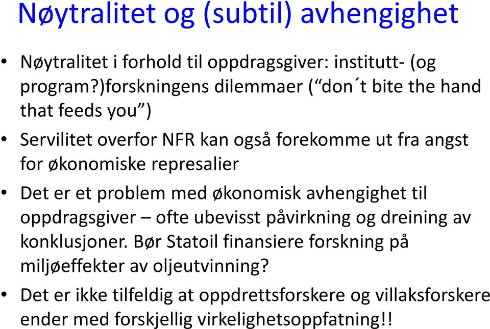 represalier Det er et problem med økonomisk avhengighet til oppdragsgiver ofte ubevisst påvirkning og dreining av konklusjoner.