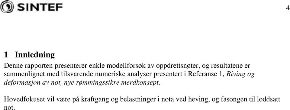 Referanse 1, Riving og deformasjon av not, nye rømmingssikre merdkonsept.