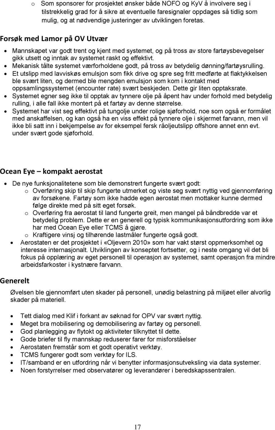 Mekanisk tålte systemet værforholdene godt, på tross av betydelig dønning/fartøysrulling.