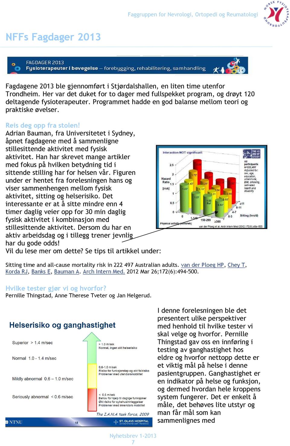 Adrian Bauman, fra Universitetet i Sydney, åpnet fagdagene med å sammenligne stillesittende aktivitet med fysisk aktivitet.