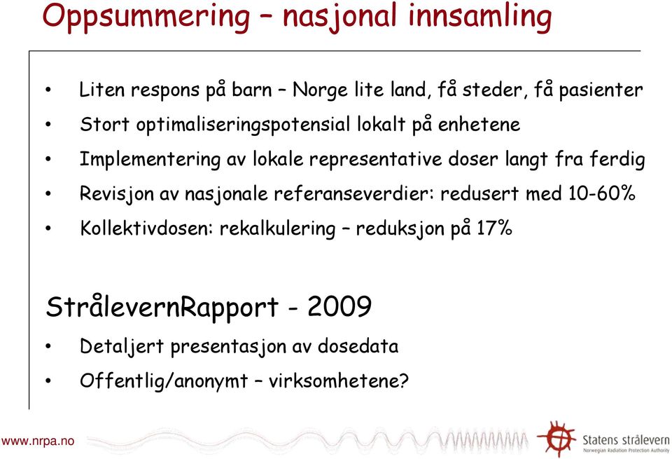 ferdig Revisjon av nasjonale referanseverdier: redusert med 10-60% Kollektivdosen: rekalkulering