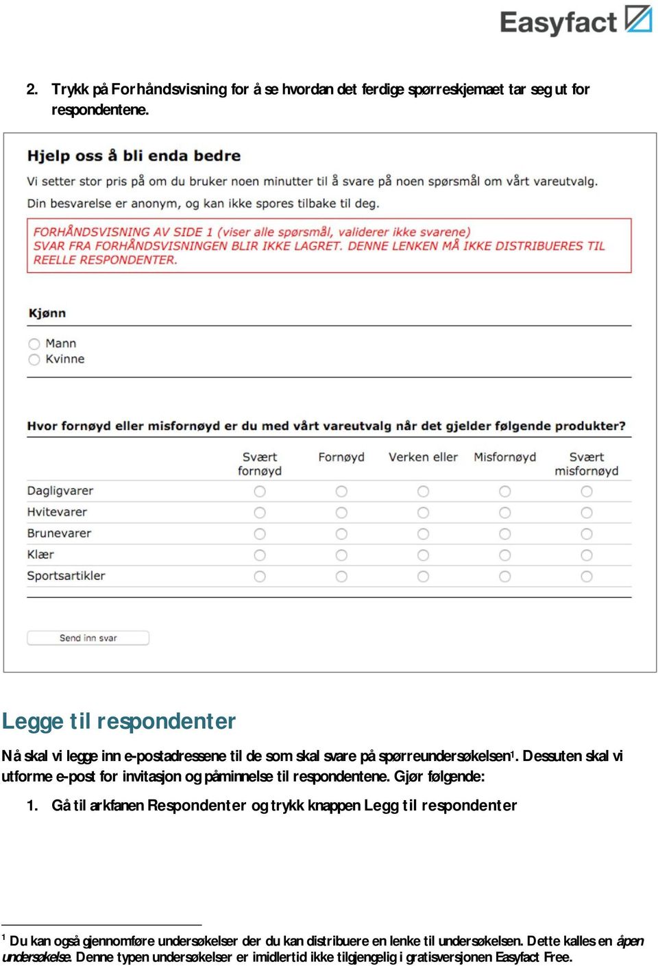 Dessuten skal vi utforme e-post for invitasjon og påminnelse til respondentene. Gjør følgende: 1.