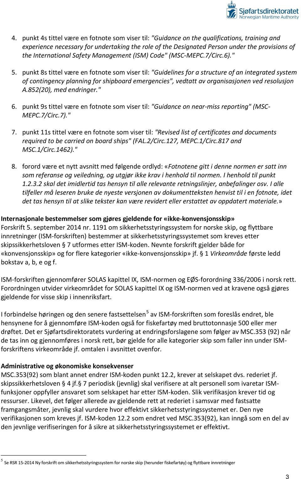 punkt 8s tittel være en fotnote som viser til: "Guidelines for a structure of an integrated system of contingency planning for shipboard emergencies", vedtatt av organisasjonen ved resolusjon A.