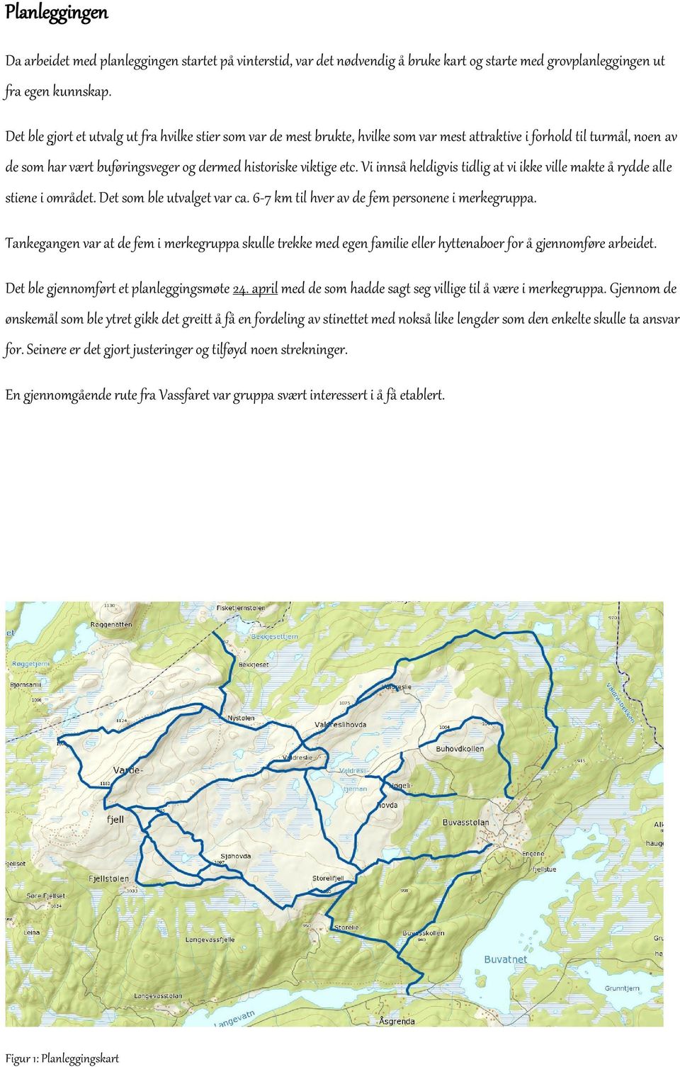 Vi innså heldigvis tidlig at vi ikke ville makte å rydde alle stiene i området. Det som ble utvalget var ca. 6-7 km til hver av de fem personene i merkegruppa.