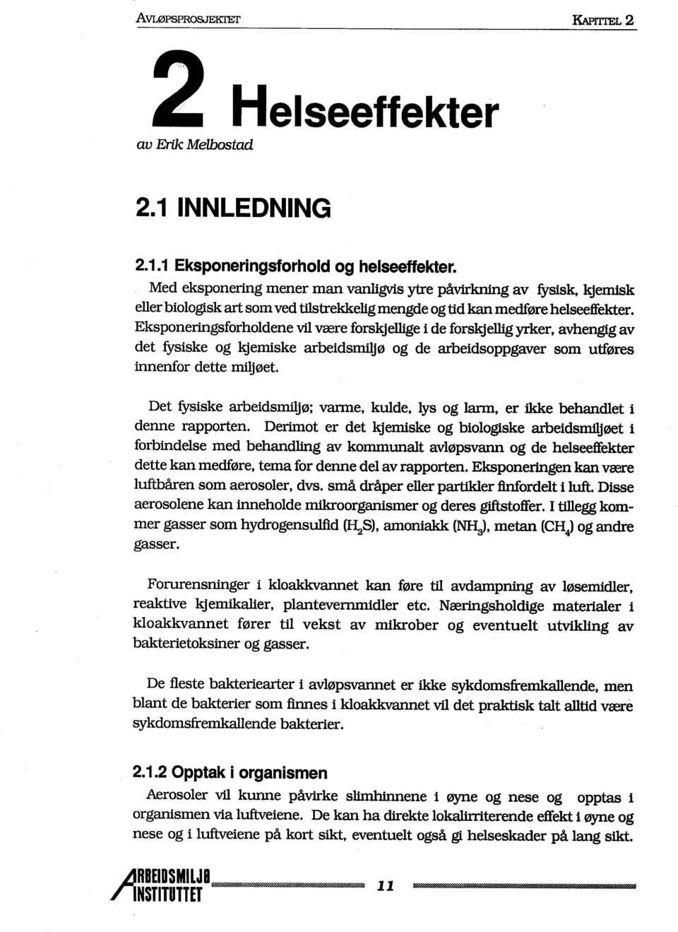 Eksponerigsforholdene vi være forskjelge i de forskjellg yrker, avhengig av det fysiske og ~emiske arbeidsmijø og de arbeidsoppgaver som utføres inenfor dette miøet.