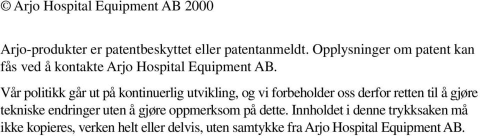 Vår politikk går ut på kontinuerlig utvikling, og vi forbeholder oss derfor retten til å gjøre tekniske