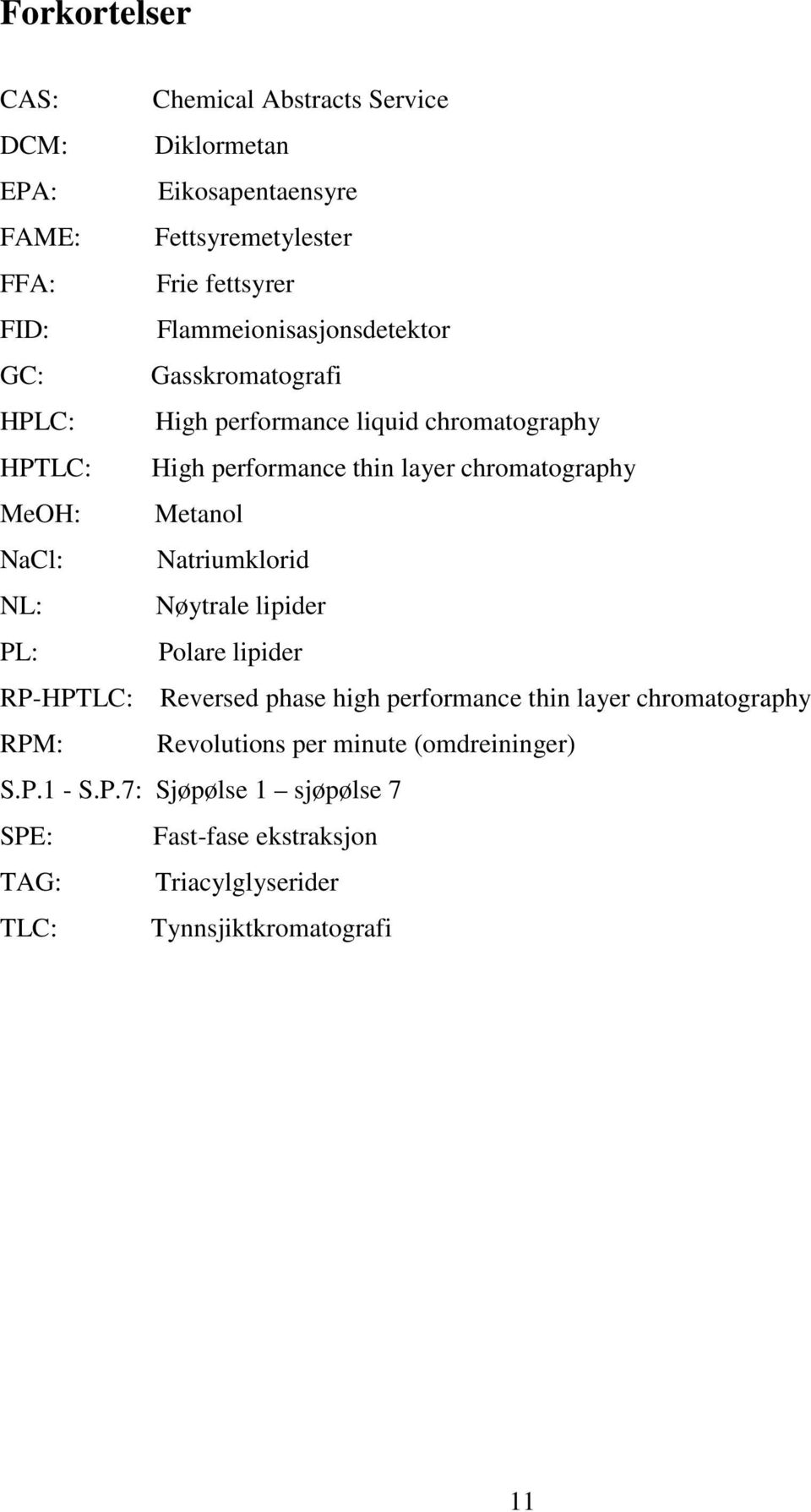 MeOH: Metanol NaCl: Natriumklorid NL: Nøytrale lipider PL: Polare lipider RP-HPTLC: Reversed phase high performance thin layer chromatography