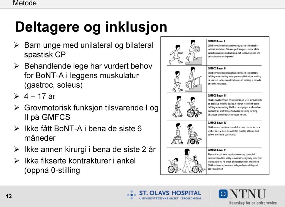 år Grovmotorisk funksjon tilsvarende I og II på GMFCS Ikke fått BoNT-A i bena de siste 6