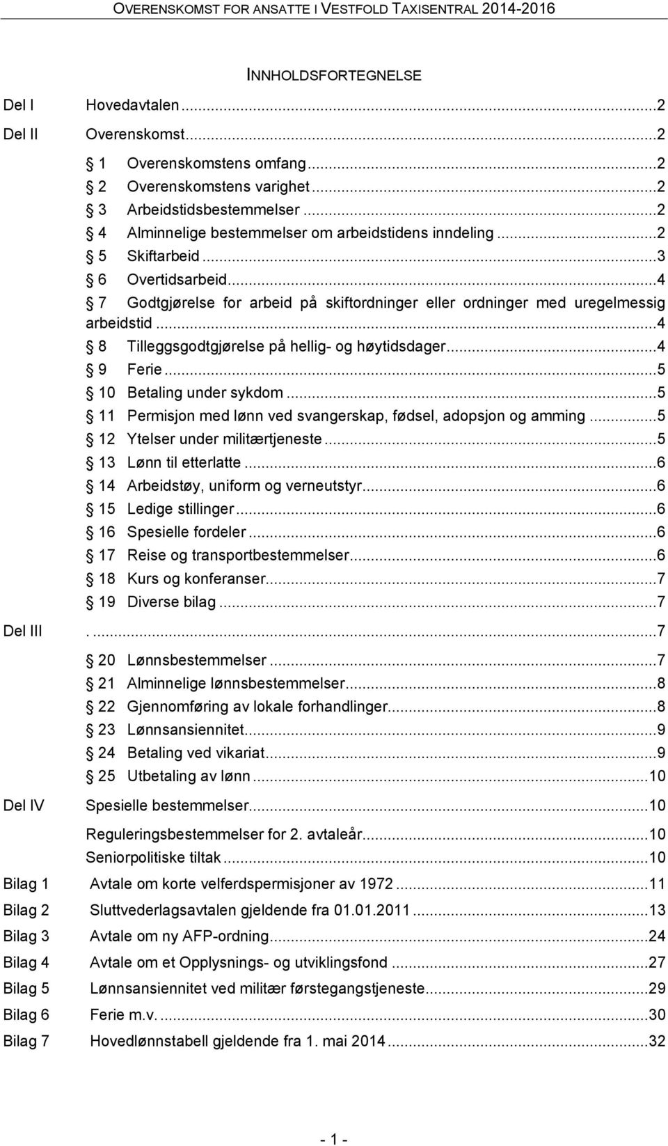 .. 4 8 Tilleggsgodtgjørelse på hellig- og høytidsdager... 4 9 Ferie... 5 10 Betaling under sykdom... 5 11 Permisjon med lønn ved svangerskap, fødsel, adopsjon og amming.