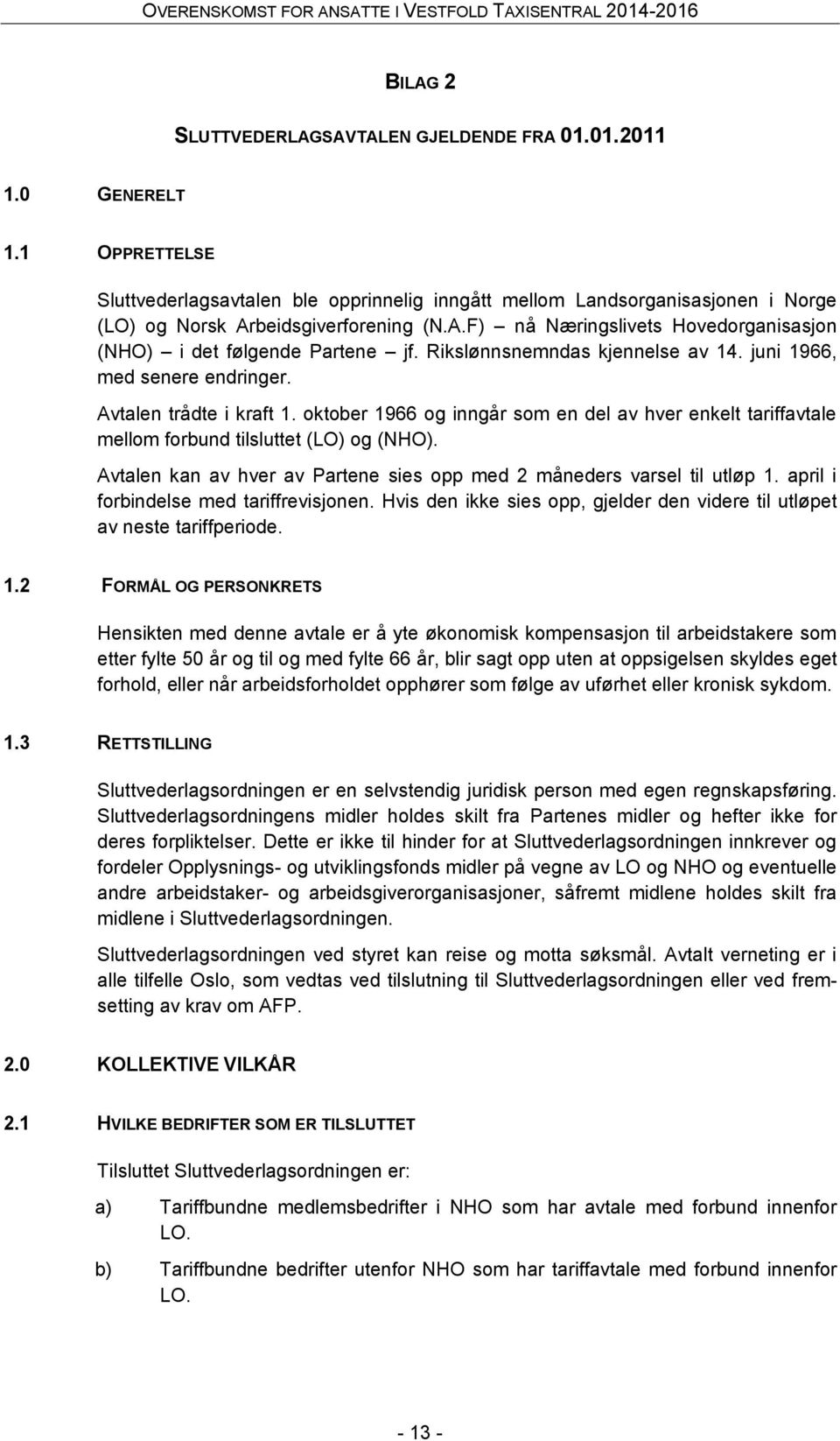 Rikslønnsnemndas kjennelse av 14. juni 1966, med senere endringer. Avtalen trådte i kraft 1. oktober 1966 og inngår som en del av hver enkelt tariffavtale mellom forbund tilsluttet (LO) og (NHO).