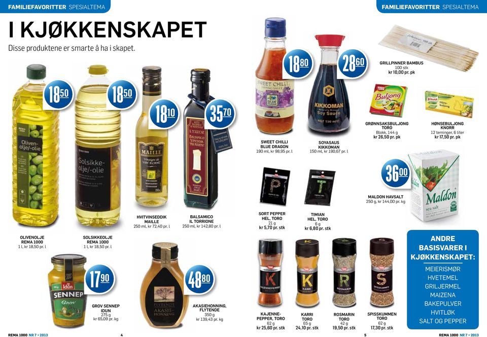 pk HØNSEBULJONG KNORR 12 terninger, 6 liter kr 17,0 pr. pk 36 MALDON HAVSALT 20 g, kr 144, pr. kg OLIVENOLJE REMA 10 1 l, kr 18,0 pr. l SOLSIKKEOLJE REMA 10 1 l, kr 18,0 pr.