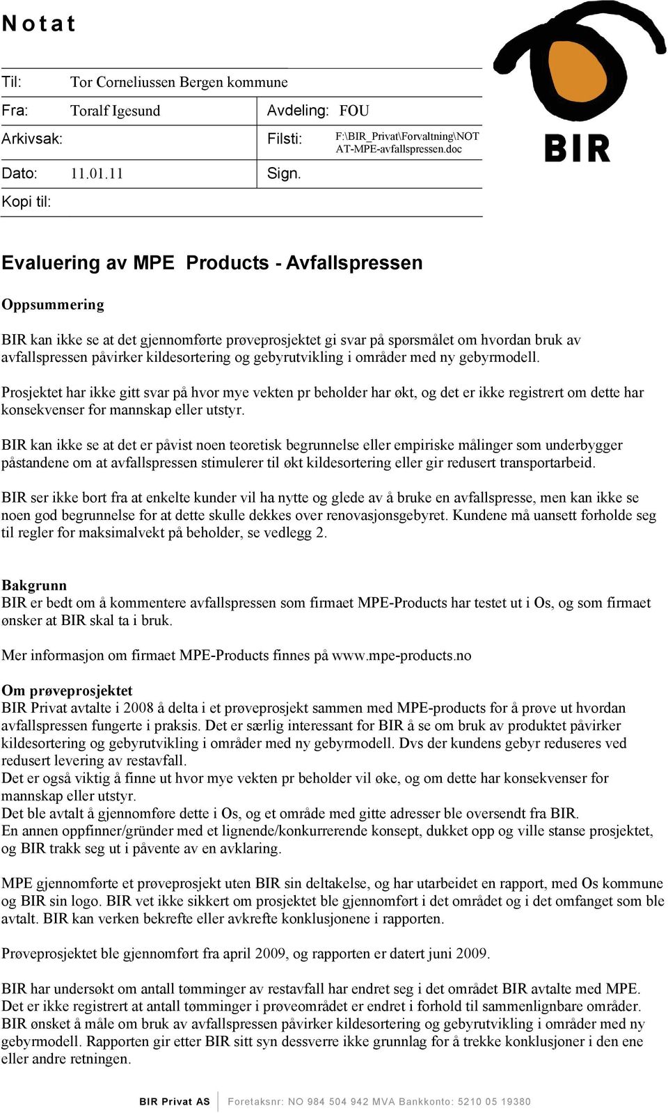 og gebyrutvikling i områder med ny gebyrmodell. Prosjektet har ikke gitt svar på hvor mye vekten pr beholder har økt, og det er ikke registrert om dette har konsekvenser for mannskap eller utstyr.