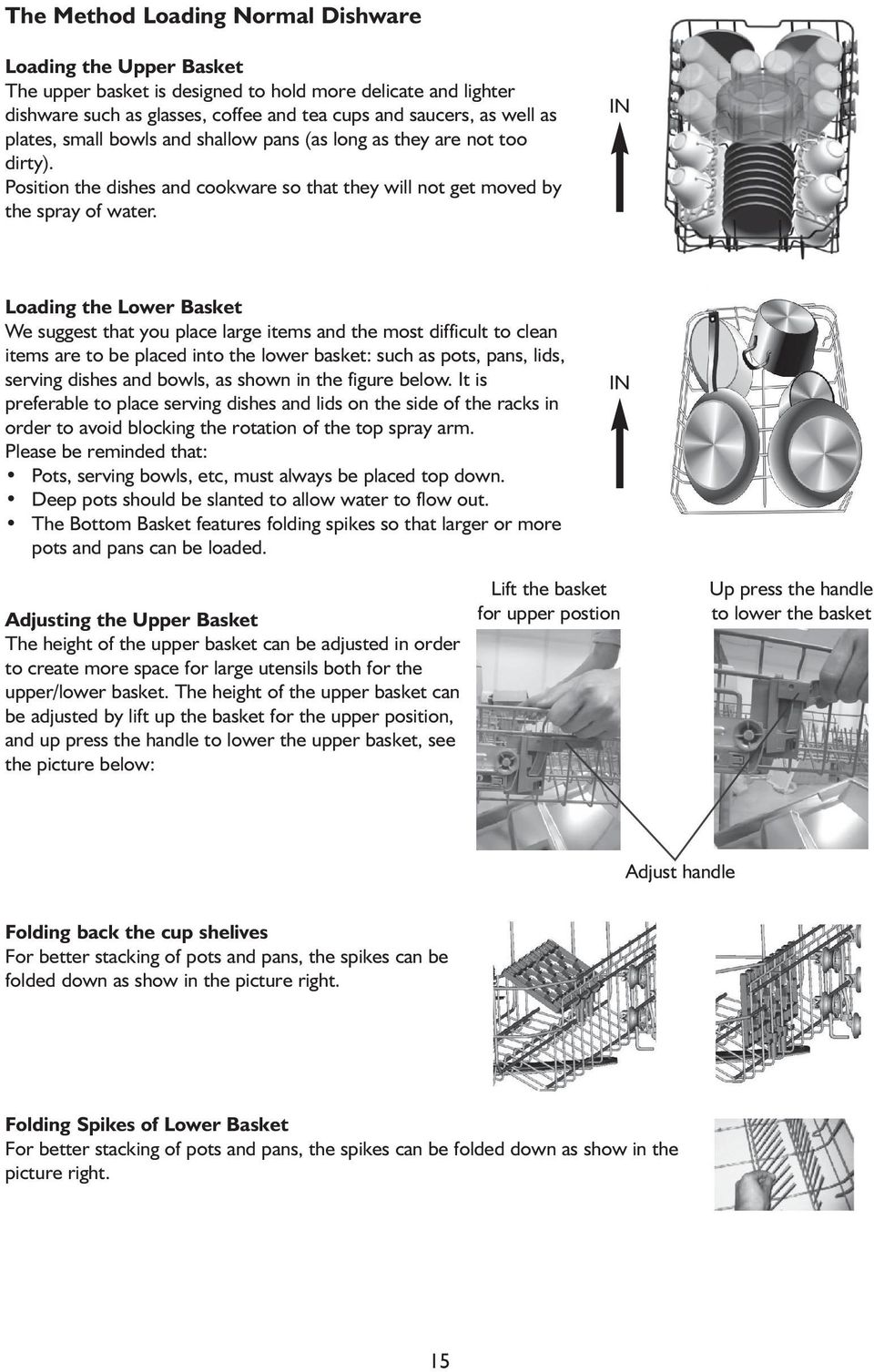 IN Loading the Lower Basket We suggest that you place large items and the most difficult to clean items are to be placed into the lower basket: such as pots, pans, lids, serving dishes and bowls, as