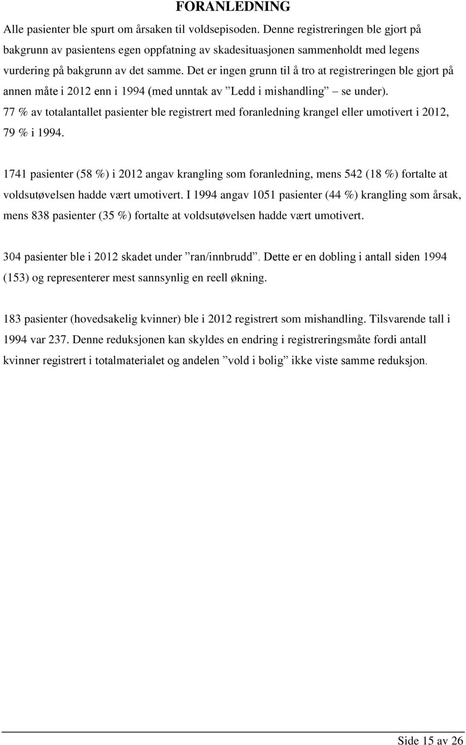 Det er ingen grunn til å tro at registreringen ble gjort på annen måte i 2012 enn i 1994 (med unntak av Ledd i mishandling se under).