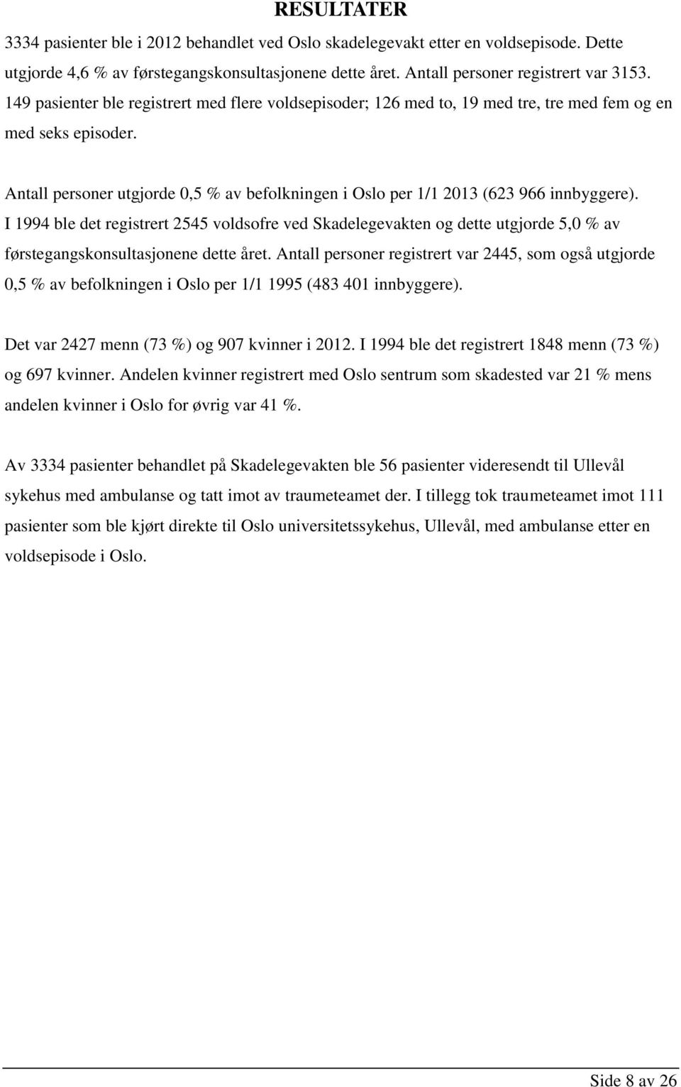 Antall personer utgjorde 0,5 % av befolkningen i Oslo per 1/1 2013 (623 966 innbyggere).