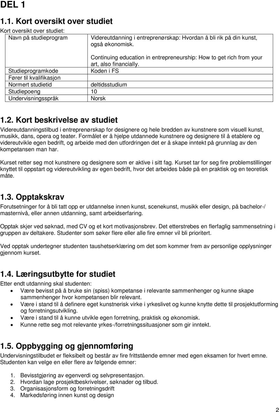 Studieprogramkode Koden i FS Fører til kvalifikasjon Normert studietid deltidsstudium Studiepoeng 10 Undervisningsspråk Norsk 1.2.