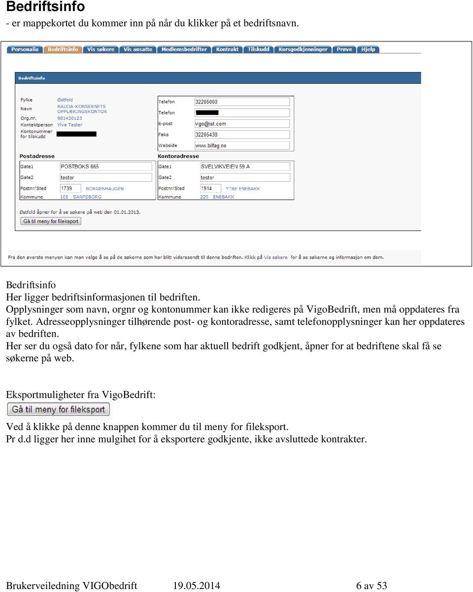 Adresseopplysninger tilhørende post- og kontoradresse, samt telefonopplysninger kan her oppdateres av bedriften.