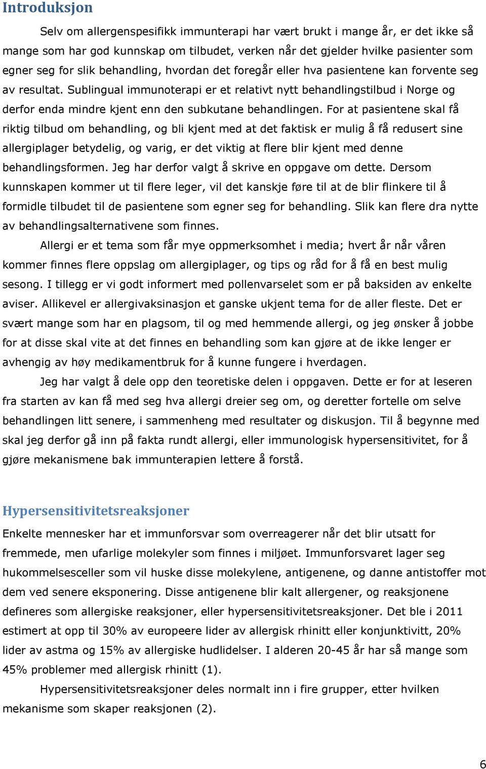 Sublingual immunoterapi er et relativt nytt behandlingstilbud i Norge og derfor enda mindre kjent enn den subkutane behandlingen.