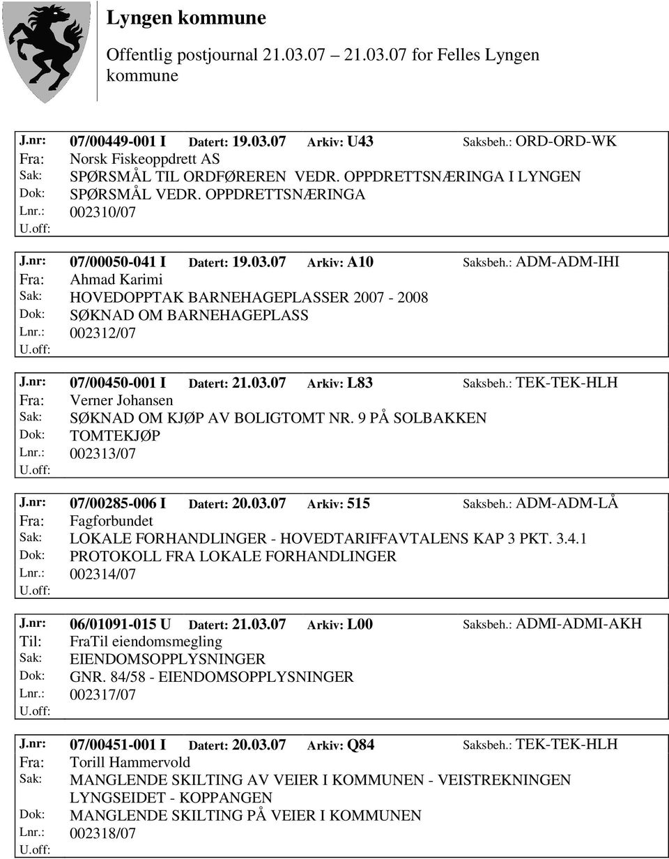 nr: 07/00450-001 I Datert: 21.03.07 Arkiv: L83 Saksbeh.: TEK-TEK-HLH Fra: Verner Johansen Sak: SØKNAD OM KJØP AV BOLIGTOMT NR. 9 PÅ SOLBAKKEN Dok: TOMTEKJØP Lnr.: 002313/07 J.