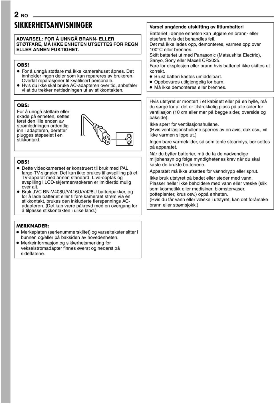 Hvis du ikke skal bruke AC-adapteren over tid, anbefaler vi at du trekker nettledningen ut av stikkontakten.