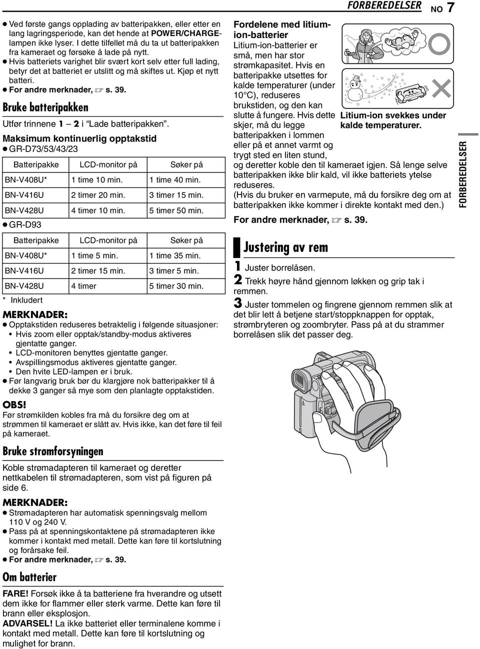 Kjøp et nytt batteri. For andre merknader, s. 39. Bruke batteripakken Utfør trinnene 1 2 i Lade batteripakken.