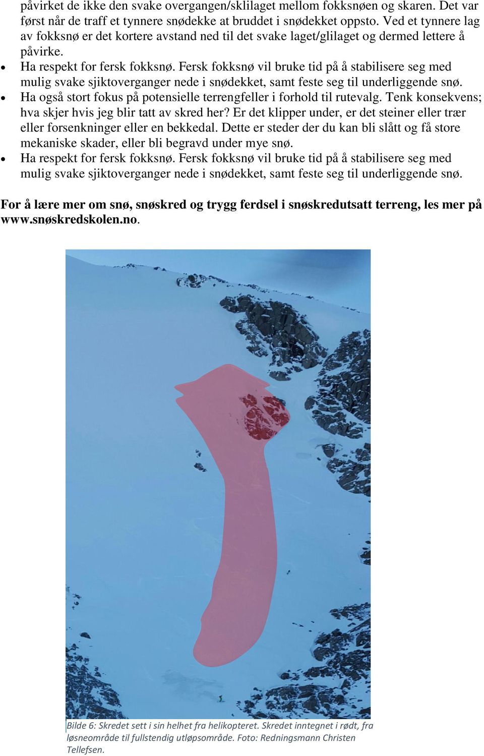 Fersk fokksnø vil bruke tid på å stabilisere seg med mulig svake sjiktoverganger nede i snødekket, samt feste seg til underliggende snø.