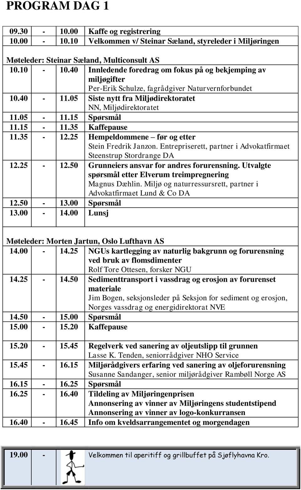 15 Spørsmål 11.15-11.35 Kaffepause 11.35-12.25 Hempeldommene før og etter Stein Fredrik Janzon. Entrepriserett, partner i Advokatfirmaet Steenstrup Stordrange DA 12.25-12.