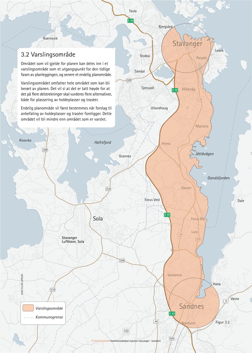 Jåsund Revheim Varslingsområdet omfatter hele området som kan bli berørt av planen.