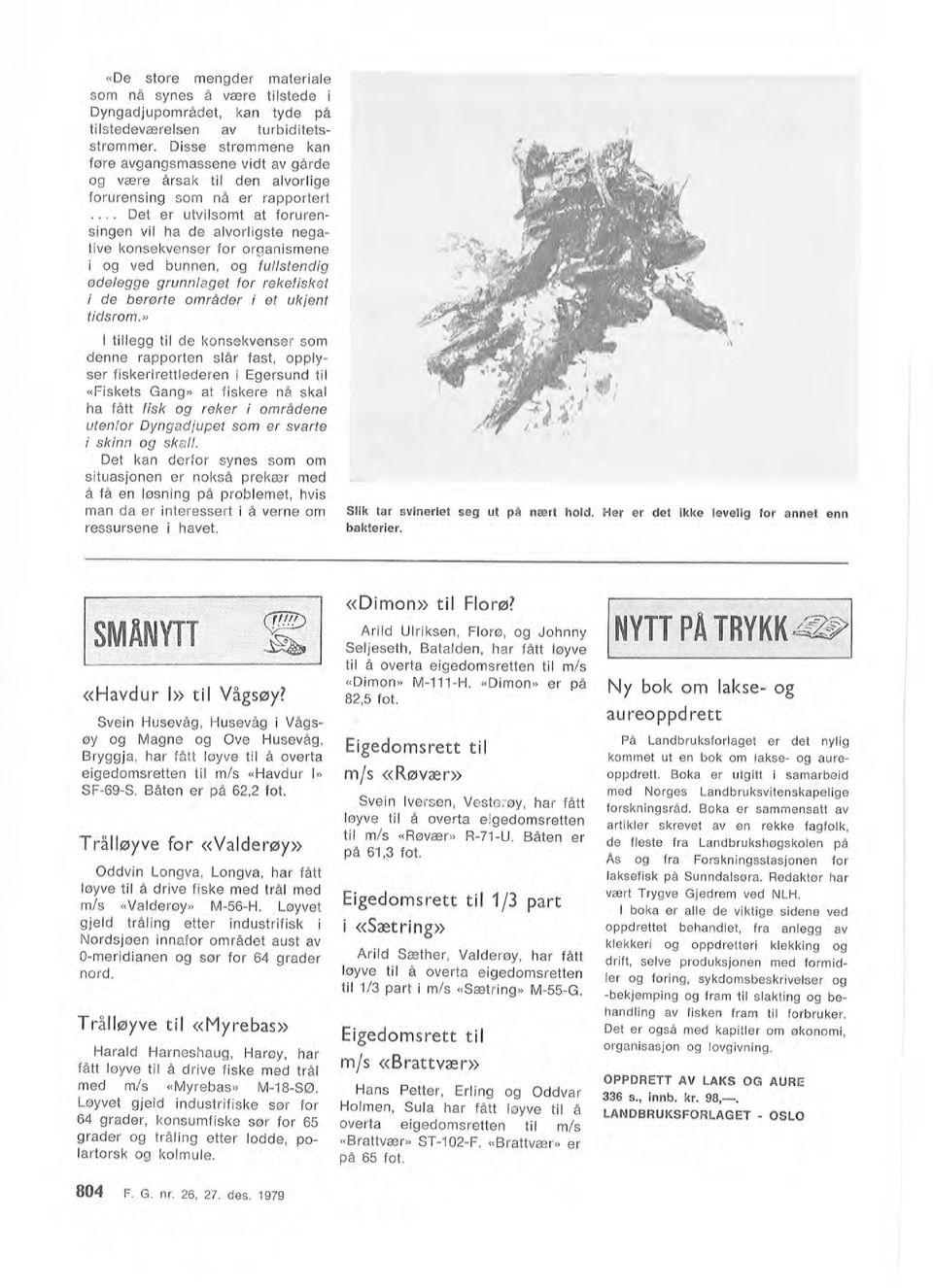 nr. 26, 27. des. 1979 Tråøyve ti «Myrebas» Harad Harneshaug, Harøy, har fått øyve ti å drive fiske med trå med m/s «Myrebas» M-18-SØ.