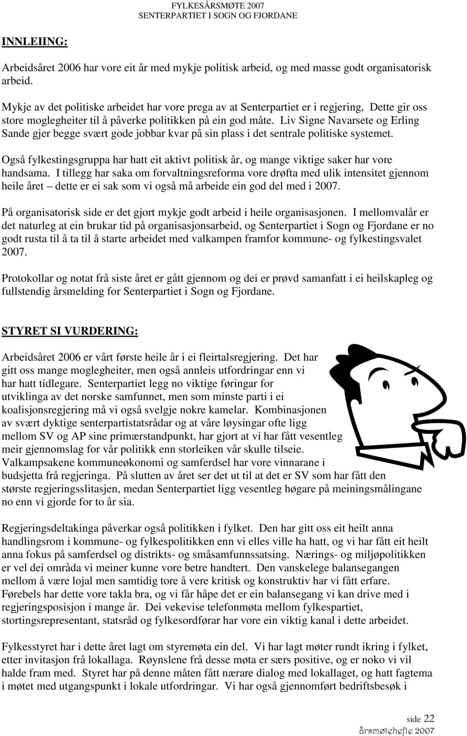 Liv Signe Navarsete og Erling Sande gjer begge svært gode jobbar kvar på sin plass i det sentrale politiske systemet.