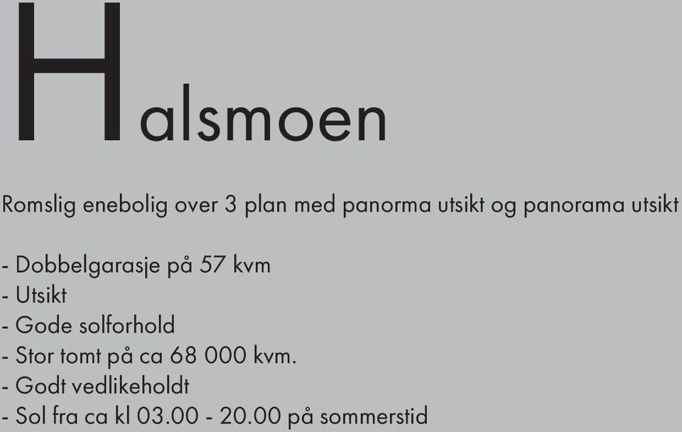 Utsikt - Gode solforhold - Stor tomt på ca 68 000 kvm.