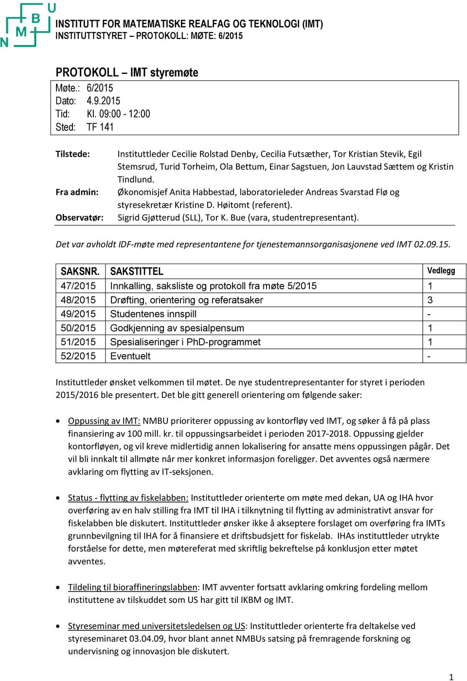 Lauvstad Sættem og Kristin Tindlund. Økonomisjef Anita Habbestad, laboratorieleder Andreas Svarstad Flø og styresekretær Kristine D. Høitomt (referent). Sigrid Gjøtterud (SLL), Tor K.