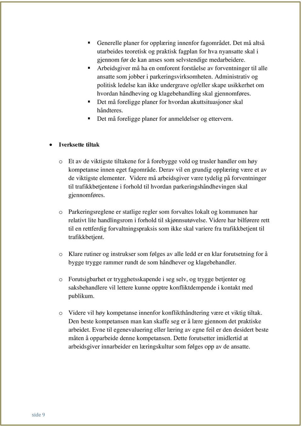 Administrativ og politisk ledelse kan ikke undergrave og/eller skape usikkerhet om hvordan håndheving og klagebehandling skal gjennomføres.