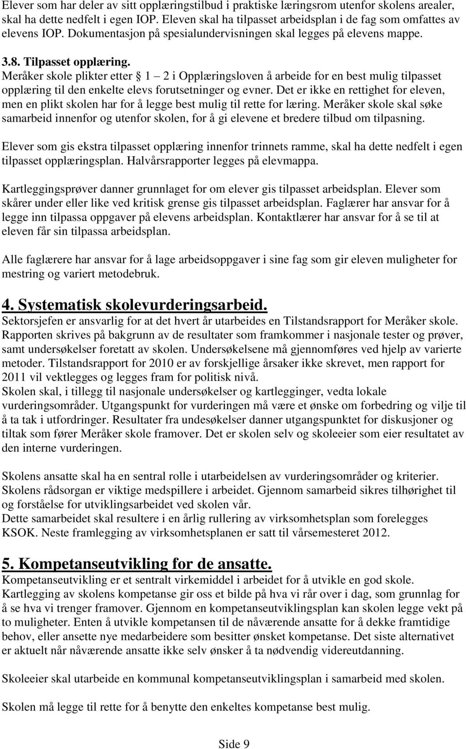 Meråker skole plikter etter 1 2 i Opplæringsloven å arbeide for en best mulig tilpasset opplæring til den enkelte elevs forutsetninger og evner.