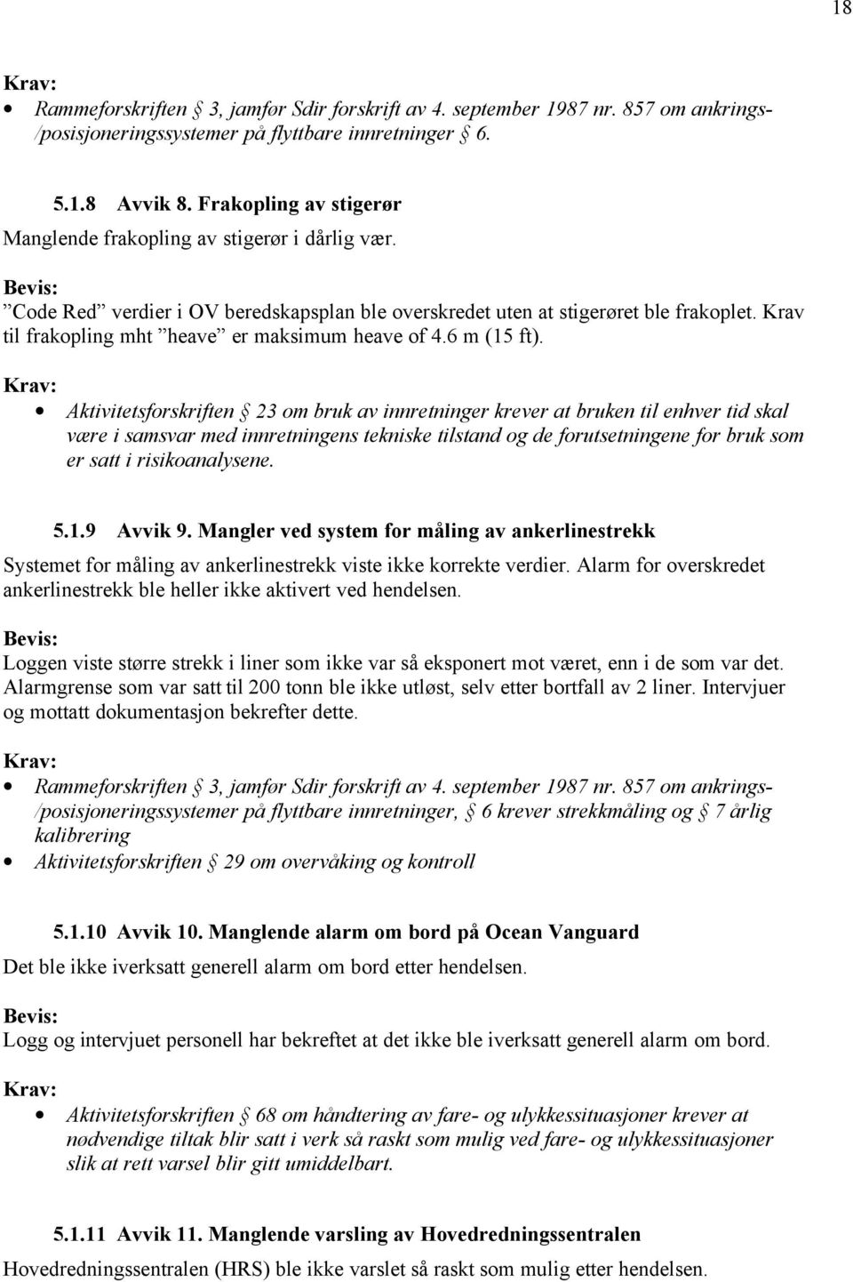 Krav til frakopling mht heave er maksimum heave of 4.6 m (15 ft).