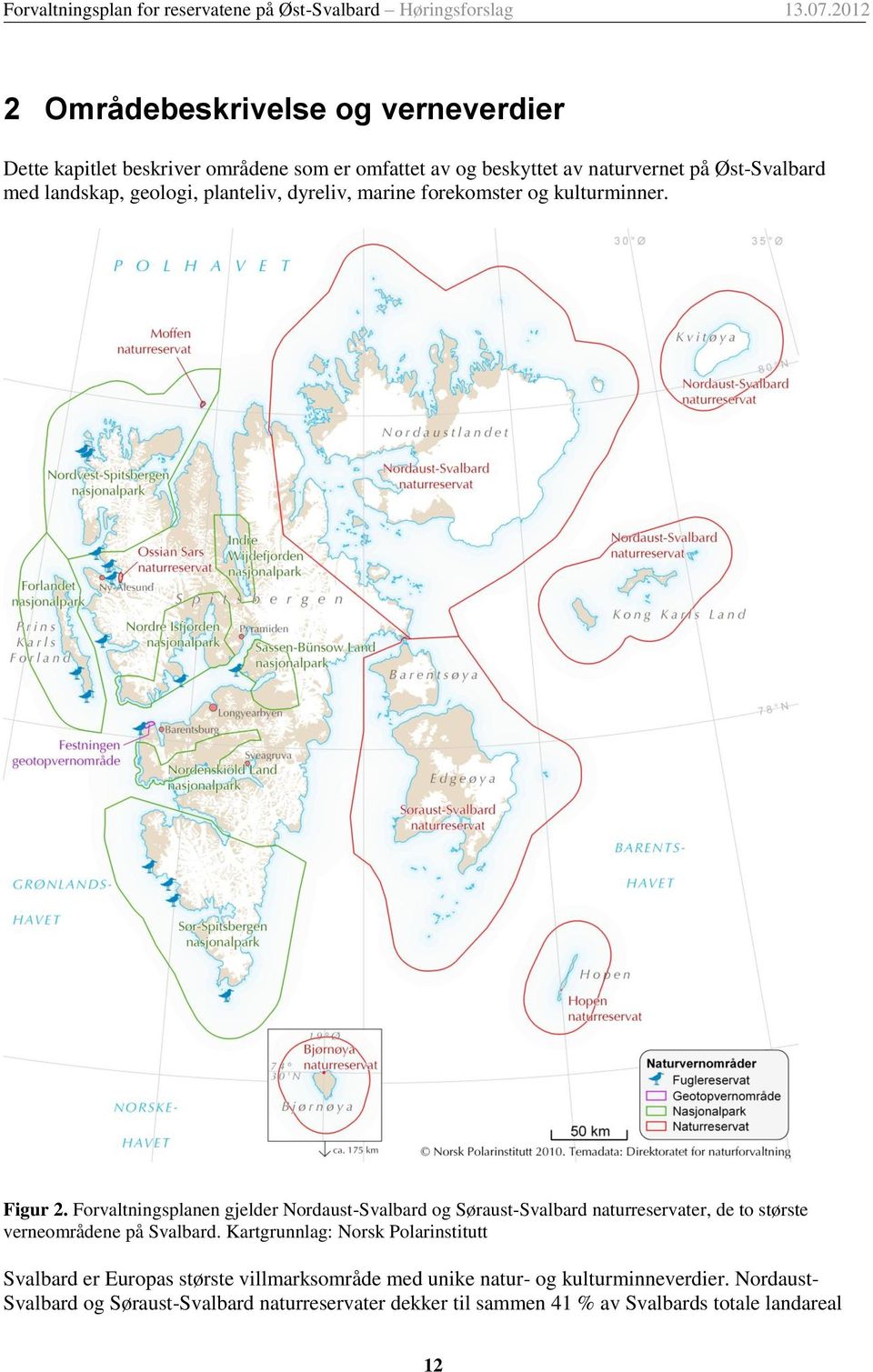 Forvaltningsplanen gjelder Nordaust-Svalbard og Søraust-Svalbard naturreservater, de to største verneområdene på Svalbard.