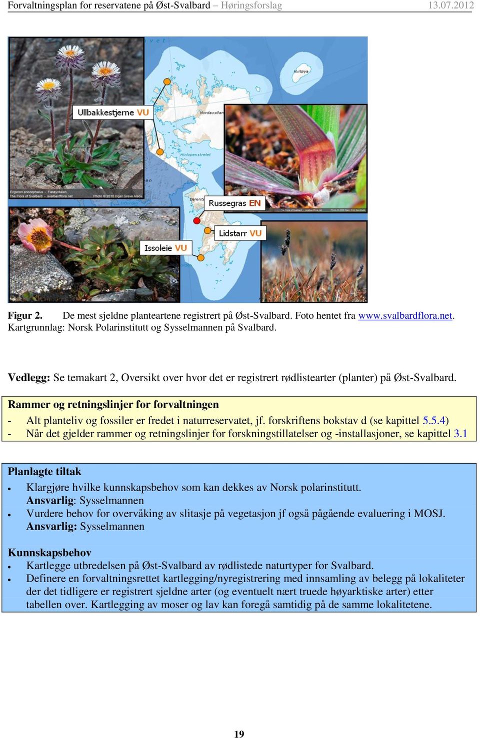 Rammer og retningslinjer for forvaltningen - Alt planteliv og fossiler er fredet i naturreservatet, jf. forskriftens bokstav d (se kapittel 5.