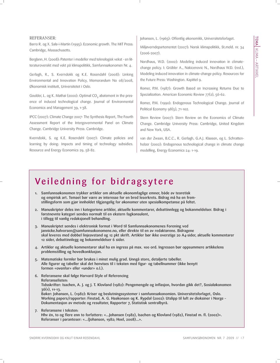 Rosendahl (2008): Linking Environmental and Innovation Policy, Memorandum No 08/2008, Økonomisk institutt, Universitetet i Oslo. Goulder, L. og K.