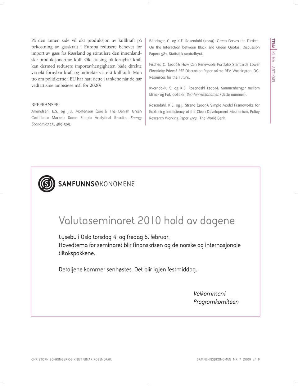 Mon tro om politikerne i EU har hatt dette i tankene når de har vedtatt sine ambisiøse mål for 2020? Böhringer, C. og K.E. Rosendahl (2009): Green Serves the Dirtiest.